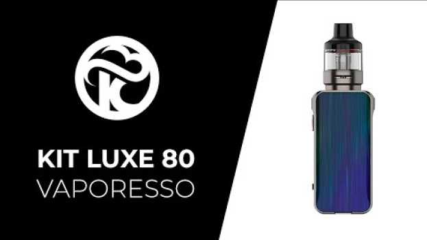 Видео Kit Luxe 80 Vaporesso - Unboxing et Tutoriel FR на русском