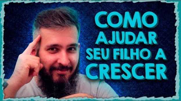 Video Como Ajudar Seu Filho a Crescer - Paizinho, Vírgula!   türkçe