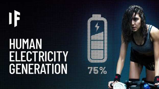 Видео What If We Generated Electricity With Our Bodies? на русском