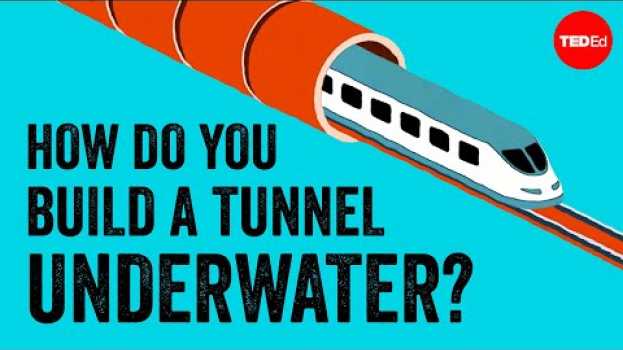 Video How the world's longest underwater tunnel was built - Alex Gendler en español