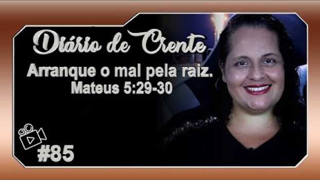 Video 85 - Arranque o mal pela raiz.  Mateus 5:29-30 auf Deutsch