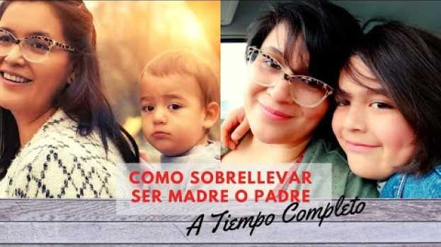Video Como Sobrellevar Ser Madre o Padre a Tiempo Completo en français