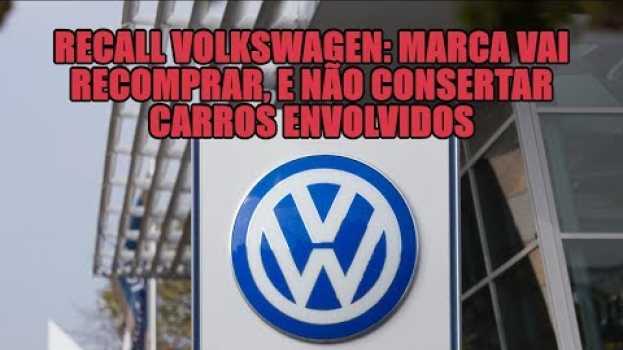 Video Recall Volkswagen: marca vai recomprar, e não consertar carros envolvidos em português