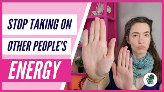 Video How To Not Take On Other People's Energy | Guide for Empaths em português
