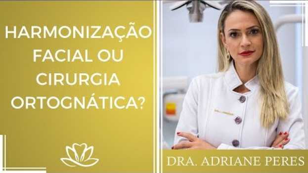Video Quando indicar a Harmonização Facial ou Cirurgia Ortognática | Dra.  Adriane Peres po polsku
