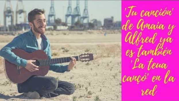 Видео 'Tu canción' de Amaia y Alfred ya es también 'La teua cançó' en la red на русском