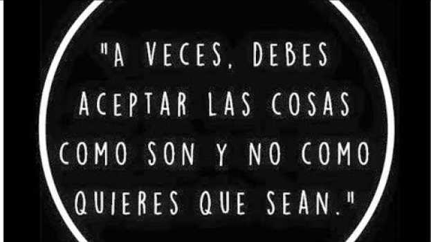 Video 🦋 A veces, debes aceptar las cosas como son y no como quieres que sean en français