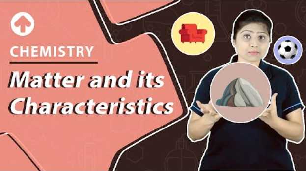 Video Matter and its Characteristics | Chemistry em português