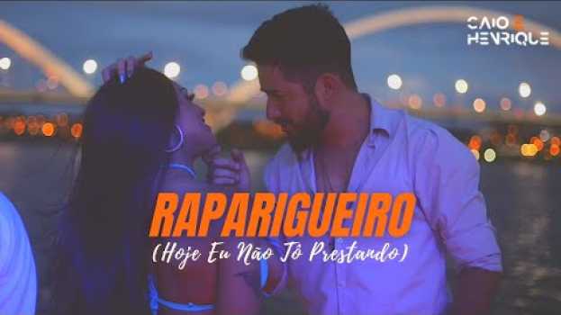 Video Caio e Henrique - RAPARIGUEIRO (Hoje Eu Não Tô Prestando) en español