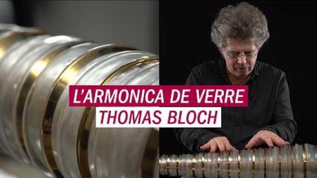 Video L'armonica de verre, comment ça marche ? - Thomas Bloch su italiano