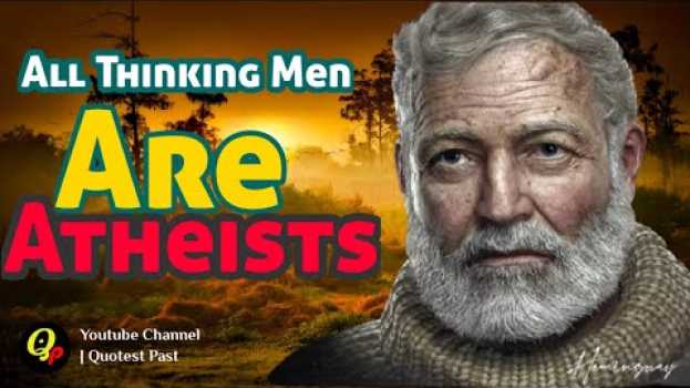 Video Quotes | Ernest Hemingway's | All thinking menare atheists   türkçe