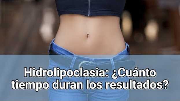 Video Hidrolipoclasia: ¿Cuánto tiempo duran los resultados? auf Deutsch