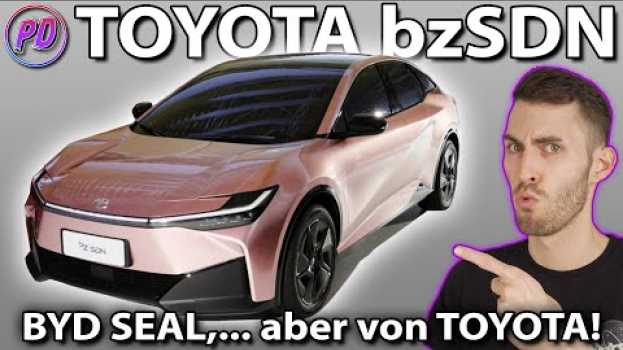 Video TOYOTA bzSDN - BYD SEAL,... aber von TOYOTA! en español