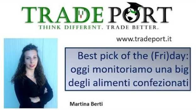 Video Best pick of the Friday: oggi seguiamo una big degli alimenti confezionati in English