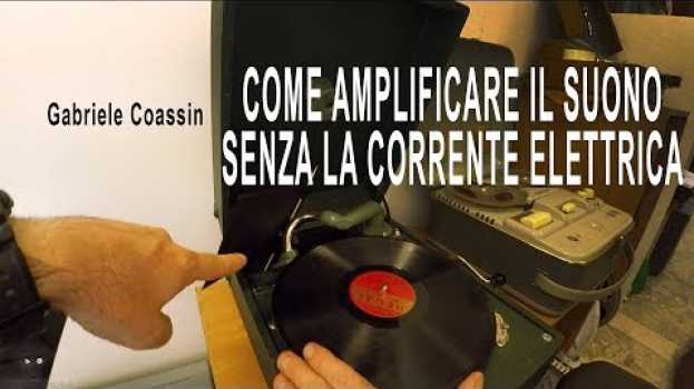 Video Come amplificare il suono senza la corrente elettrica - Gabriele Coassin en español