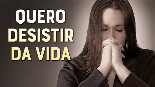 Video VONTADE DE DESISTIR DA VIDA? DEUS PODE MUDAR SUA HISTÓRIA (Casamento, Família) su italiano