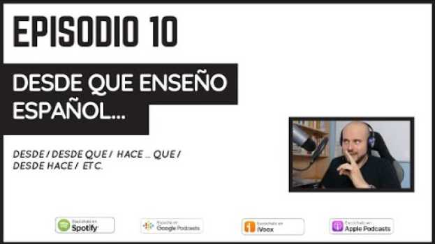 Video 10. Desde que enseño español...🎙 😃 (Gramática, Desde / Desde hace/etc.) auf Deutsch