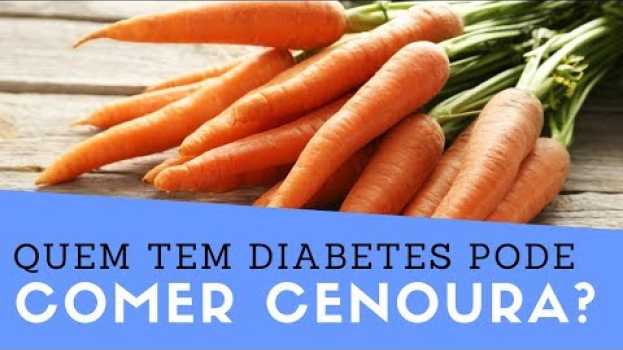 Video Diabético Pode Comer Cenoura? Quem Tem Diabetes Pode Comer Cenoura? Aumenta a Glicose? auf Deutsch