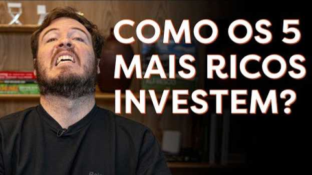 Video COMO OS 5 HOMENS MAIS RICOS DO MUNDO INVESTEM SEU DINHEIRO! en français