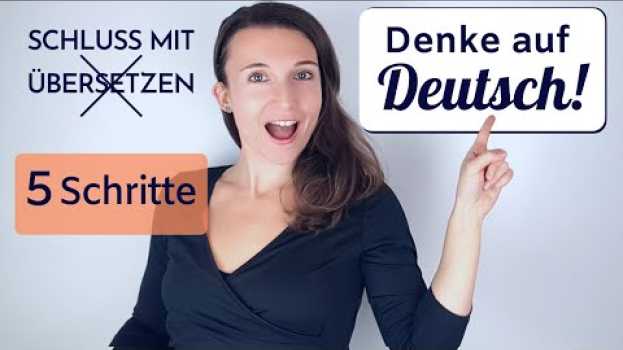 Video Schluss mit dem Übersetzen! Lerne auf Deutsch zu denken - 5 Schritte - Richtig Deutsch sprechen su italiano