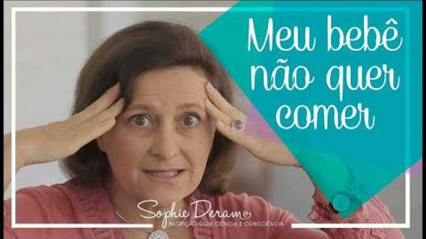 Видео Meu bebê não quer comer! O que fazer? на русском