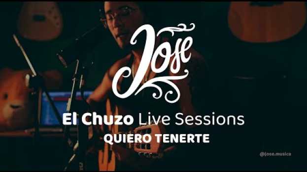 Video Jose - Quiero Tenerte (El Chuzo Live Sessions) auf Deutsch