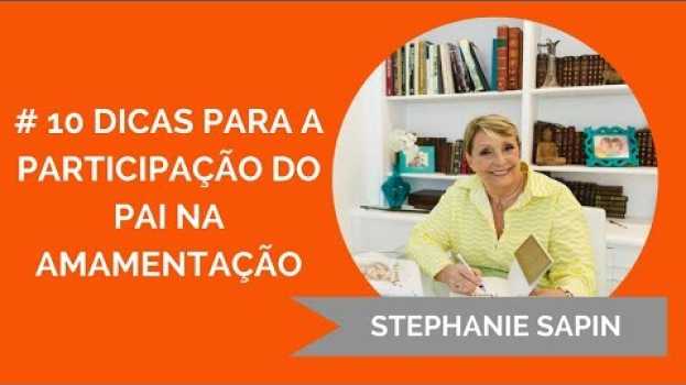 Video Stephanie Sapin - O pai na amamentação: #10 dicas para sua participação efetiva e afetiva en français