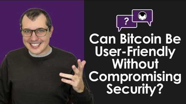Video Bitcoin Q&A: Can Bitcoin Be User-Friendly Without Compromising Security? auf Deutsch