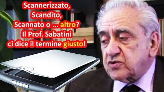 Video Scannerizzare, scannare, scandire o ... altro? Il Prof. Sabatini ci dice la parola giusta da usare!   türkçe