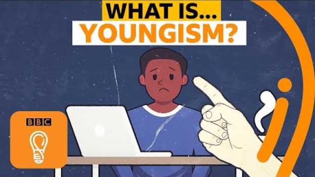 Video Are young people discriminated against for being young? | A-Z of ISMs Episode 25 - BBC Ideas su italiano