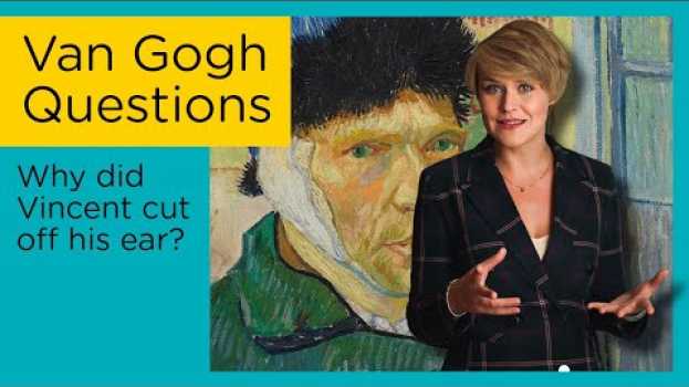 Video Why did Van Gogh cut off his ear? || Van Gogh Questions #1 en français
