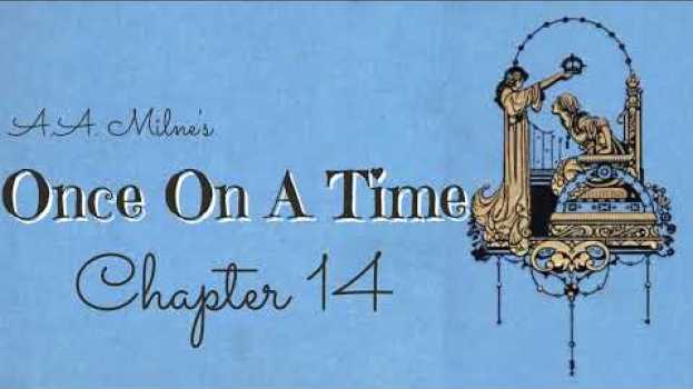 Video Chapter 14 Once On A Time, comic tale written during WW1- A.A. Milne called his "best". Audiobook. po polsku