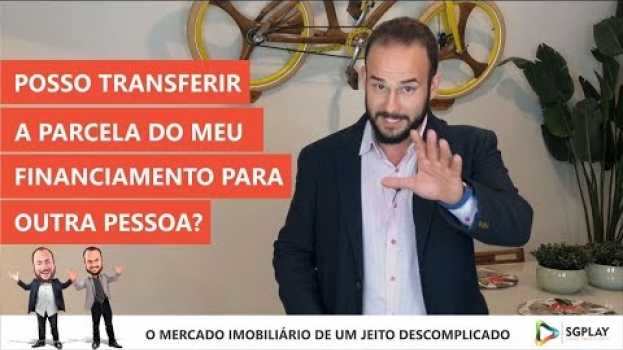 Video Como transferir as parcelas do financiamento do imóvel para outra pessoa? su italiano