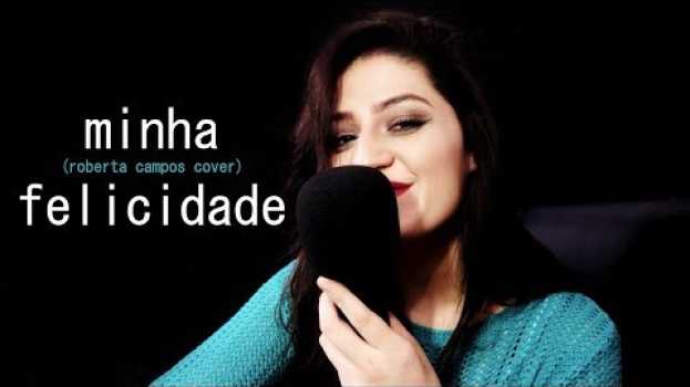 Video Minha felicidade - Roberta Campos || cover || en español
