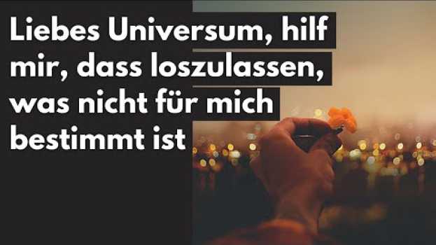 Video Liebes Universum, gib mir kraft, dass loszulassen was nicht für mich bestimmt ist (Zum Nachsprechen) en español