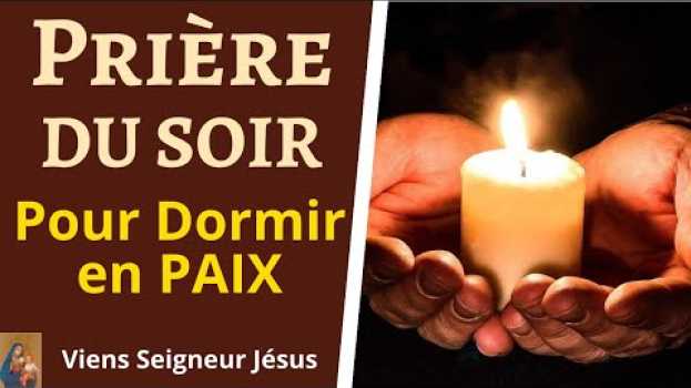 Video Prière du SOIR AVANT DE DORMIR - Prière Puissante Chrétienne pour Dormir en Paix auf Deutsch