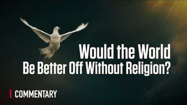 Video Would the World Be Better Off Without Religion?   türkçe