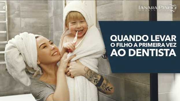 Video Quando Levar o Filho a Primeira Vez ao Dentista? | Ianara Pinho su italiano
