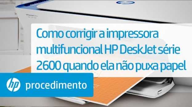 Video Como corrigir a impressora multifuncional HP DeskJet série 2600 quando ela não puxa papel auf Deutsch
