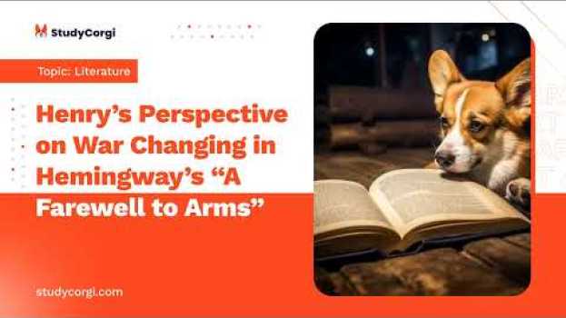 Video Henry’s Perspective on War Changing in Hemingway's "A Farewell to Arms" - Research Paper Example en español