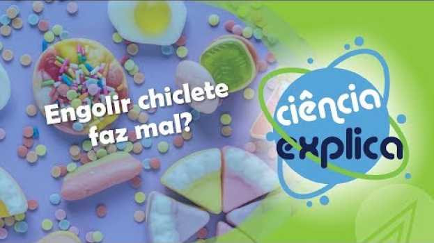 Video Ciência Explica: É mito ou verdade que engolir chiclete faz mal? in English