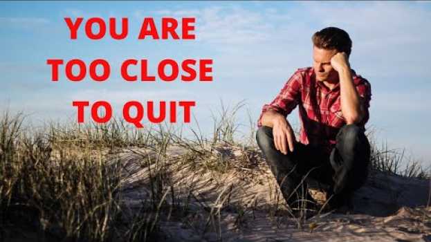 Video YOU ARE TOO CLOSE TO QUIT -Motivational Video 2020 |Morning Motivation |Powerful Motivational Speech   türkçe