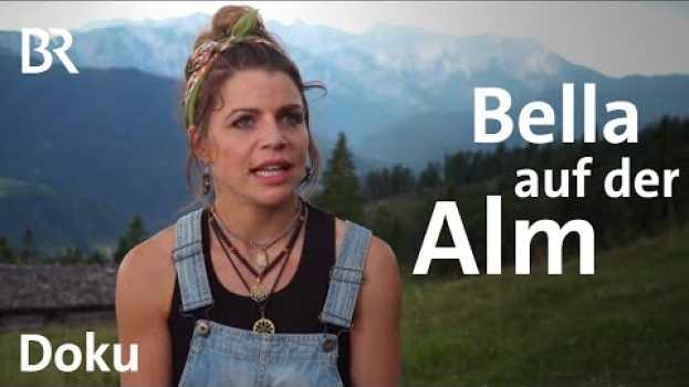 Video Tausche Make-up gegen Milchkanne | Bella auf der Alm 1/4: | Doku | BR | Berge | Alpen | Jobtausch po polsku