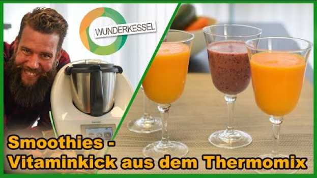 Video Smoothies, der Vitaminkick aus dem Thermomix - Rezepte aus dem Wunderkessel su italiano