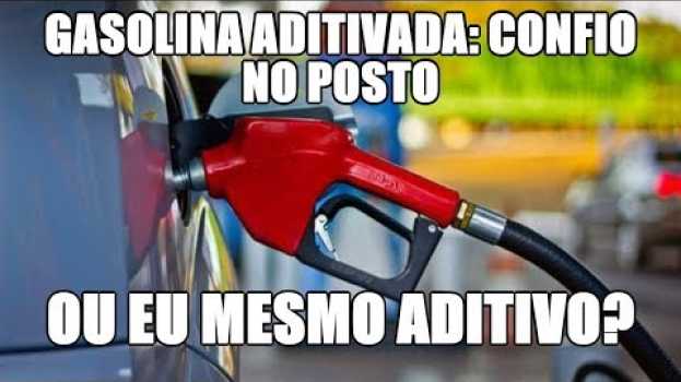 Video Gasolina aditivada: confio no posto ou eu mesmo aditivo? su italiano