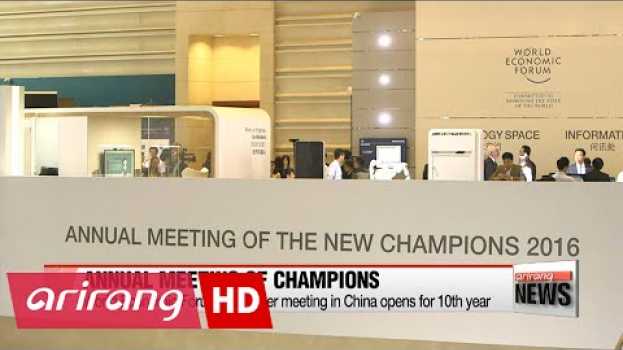 Video Tianjin hosts 10th 'Summer Davos' centered on 'Fourth Industrial Revolution' em português