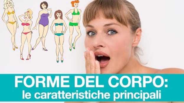 Видео FORME DEL CORPO: le caratteristiche principali di ognuna на русском