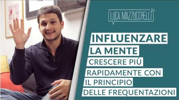 Video Influenzare la mente: crescere più rapidamente con il principio delle frequentazioni en français