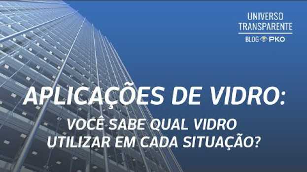 Video Aplicações de vidro: Você sabe qual vidro utilizar em cada situação? po polsku