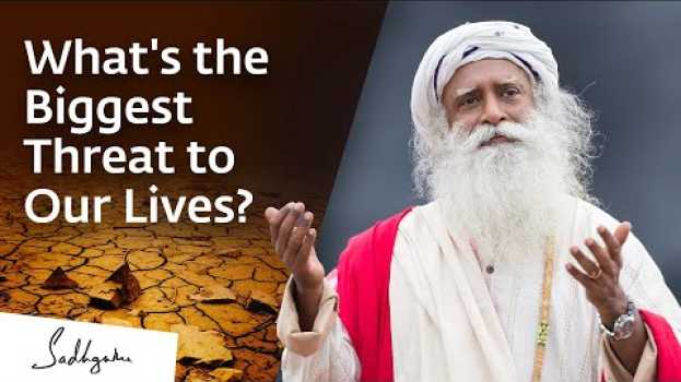 Видео What's the Biggest Threat to Our Lives? | Sadhguru на русском
